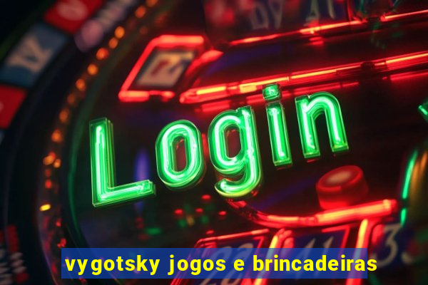 vygotsky jogos e brincadeiras